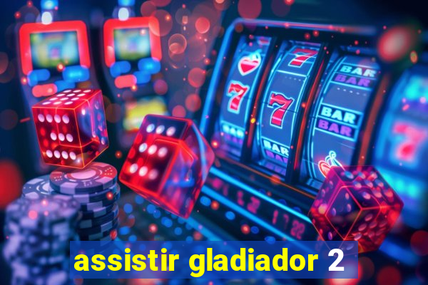 assistir gladiador 2